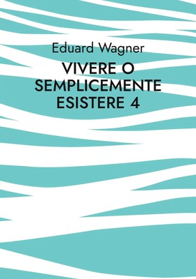 Vivere o semplicemente esistere 4 Sono soddisfatto? Eduard Wagner Taschenbuch