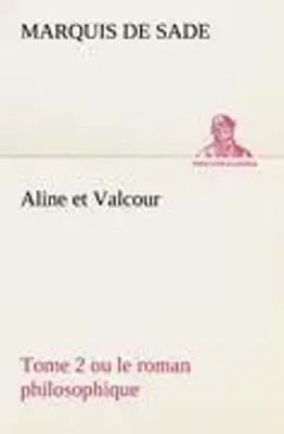 Aline et Valcour, tome 2 ou le roman philosophique Marquis De Sade Taschenbuch