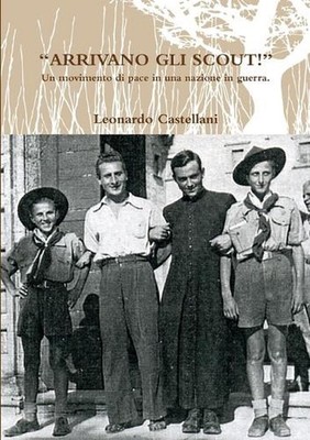 ''ARRIVANO GLI SCOUT!'' Un movimento di pace in una nazione in guerra. by Leonardo