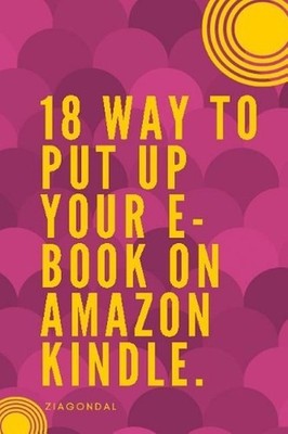 18 Way to Put up Your E-book on Amazon Kindle by To Pu Up Your E-Book On Amazon