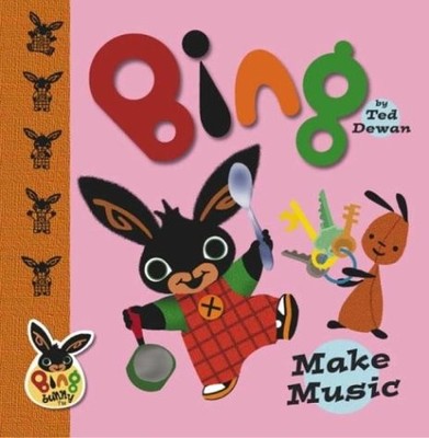 BING: MAKE MUSIC (BING BUNNY) By Ted Dewan - Hardcover *Excellent Condition*