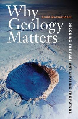 Why Geology Matters : Decoding the Past, Anticipating the Future, Paperback b...