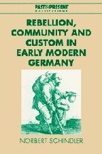 REBELLION, COMMUNITY AND CUSTOM IN EARLY MODERN GERMANY By Norbert VG