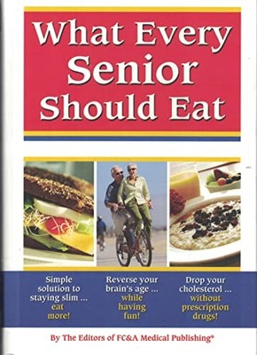 What Every Senior Should Eat, Editors of FC&A Medical P