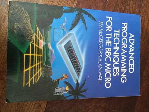 Advanced Programming Techniques for the BBC Micro by Jim McGregor & Alan Watt