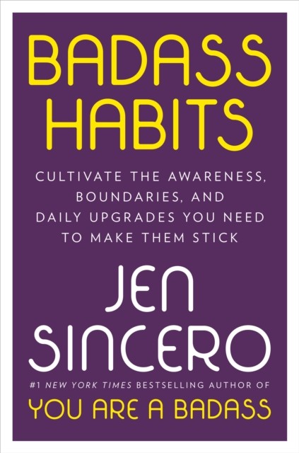 Badass Habits: Cultivate the Awareness, Boundaries, and by Jen Sincero HARDBACK