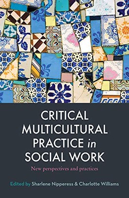 CRITICAL MULTICULTURAL PRACTICE IN SOCIAL WORK: NEW By Sharlene Nipperess NEW