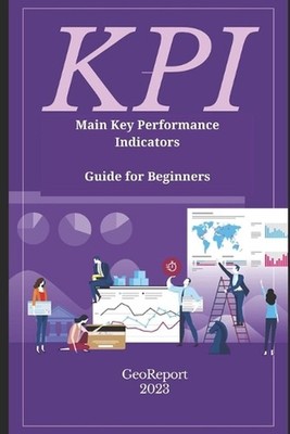 KPI Main Key Performance Indicators: Guide for Beginners by Geo Report Paperback