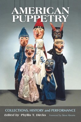 American Puppetry Collections, History and Performance Phyllis T. Dircks Buch