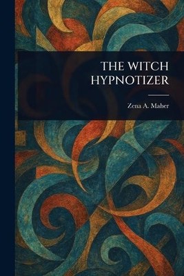 The Witch Hypnotizer By Zena A Maher - New Copy - 9781023425186
