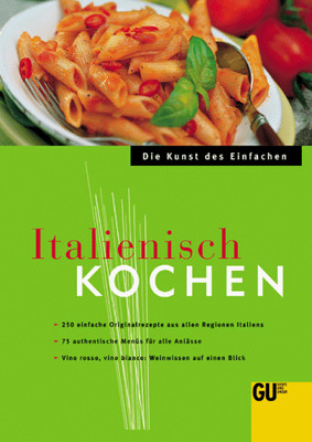 Italienisch Kochen. Die Kunst des Einfachen.