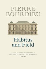 Habitus and Field: General Sociolog..., Bourdieu, Pierr