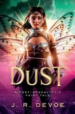 Dust: A Post-Apocalyptic Fairy Tale by J.R. Devoe Paperback Book