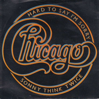 Chicago - Hard To Say I'm Sorry / Sonny Think Twice (VINYL)