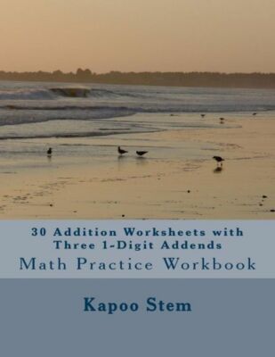 30 Addition Worksheets With Three 1-Digit Addends: Math Practice Workbook