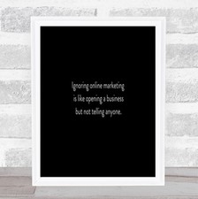 Ignoring Online Marketing Quote Print Black & White