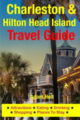 Charleston & Hilton Head Island Travel Guide : Attracti - Paperback NEW Holt, Ad