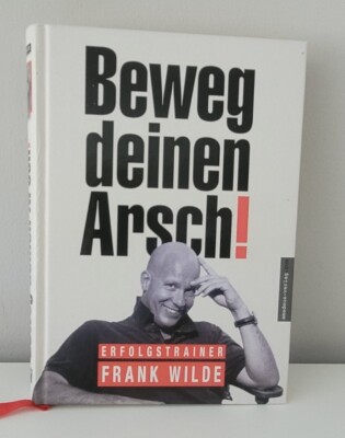 Beweg deinen Arsch! von Frank Wilde Bist Du zufrieden mit Deinem Leben?