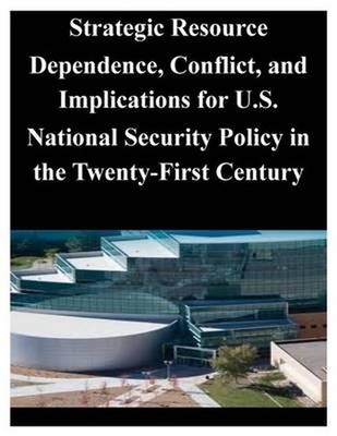 Strategic Resource Dependence, Conflict, and Implications for U.S. National Secu