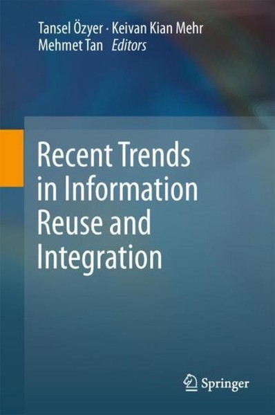 Recent Trends In Information Reuse And Integration Tansel ÖZyer-image