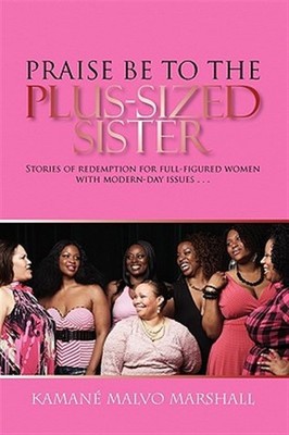 Praise Be to the Plus-sized Sister : Stories of Redemption for Full-figured W...