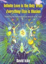 Infinite Love Is the Only Truth: Everything Else Is Illusion, David Icke, Icke D