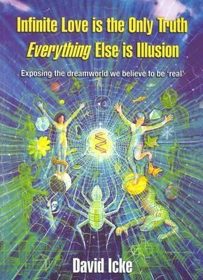 Infinite Love Is the Only Truth: Everything Else Is Illusion David Icke paperba