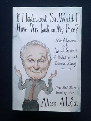 Signed If I Understood You, Would I Have This Look on My Face? Alan Alda 1st Ed.