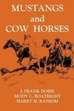 Mustangs and Cow Horses (Publications of the Texas Folklore Society (Paperback))