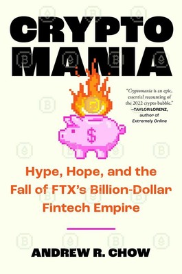 Cryptomania : Hype, Hope, and the Fall of FTX's Billion-Dollar Fintech Empire by