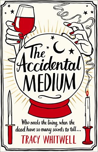 The Accidental Medium: The Dead Have a Lot to Say in This... - Whitwell, Tracy