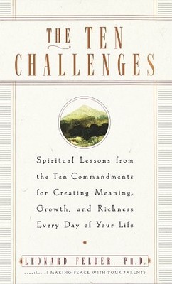 The Ten Challenges: Spiritual Lessons from the Ten Commandments for Creating...
