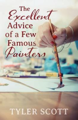 Excellent Advice of a Few Famous Painters, Paperback by Scott, Tyler, Brand N...