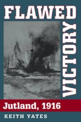 Flawed Victory: Jutland, 1916 - Hardcover By Yates, Keith - VERY GOOD