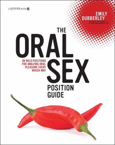 The Oral Sex Position Guide 69 Wild Positions For Amazing Oral Pleasure Every Which Way By 