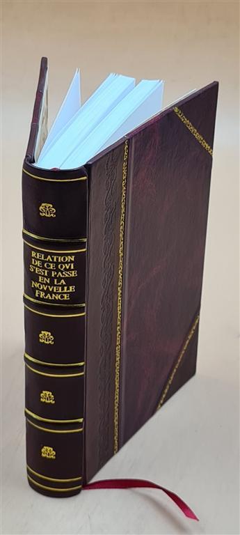 Relation De Ce Qui S'Est Pass? En La Nouuelle France, Es Ann?Es [Leather Bound]