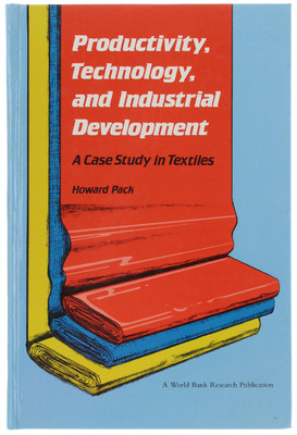 PRODUCTIVITY, TECHNOLOGY AND INDUSTRIAL DEVELOPMENT. A Case Study in Textiles. P
