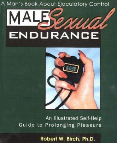 Male Sexual Endurance: A Man's Book About Ejaculatory Control [ Birch, Robert W.