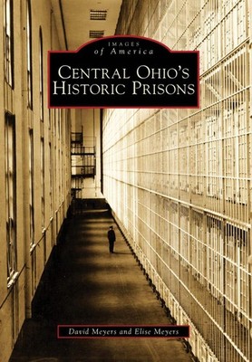 NEW Arcadia Publishing Central Ohio's Historic Prisons, OH 9780738560038 Images