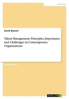 Talent Management. Principles, Importance and Challenges in Contemporary Organiz