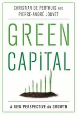 Green Capital : A New Perspective on Growth, Hardcover by Perthuis, Christian...