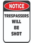 Warning Trrespassers Will Be Shot  Tin Sign  8 x 12 & 12 x 18