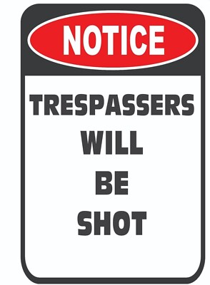 Warning Trrespassers Will Be Shot  Tin Sign  8 x 12 & 12 x 18