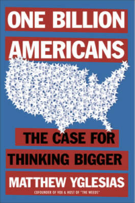 One Billion Americans: The Case for Thinking Bigger - Hardcover - GOOD