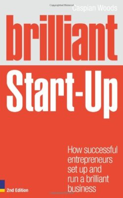 Brilliant Start-Up: How successful entrepreneurs set up and run 