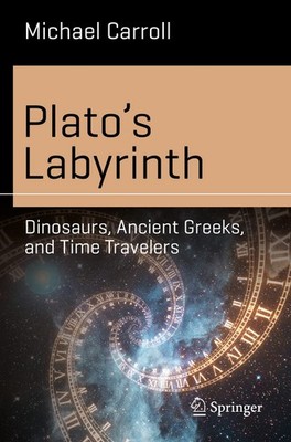 Plato s Labyrinth: Dinosaurs, Ancient Greeks, and Time Travelers (Science ...