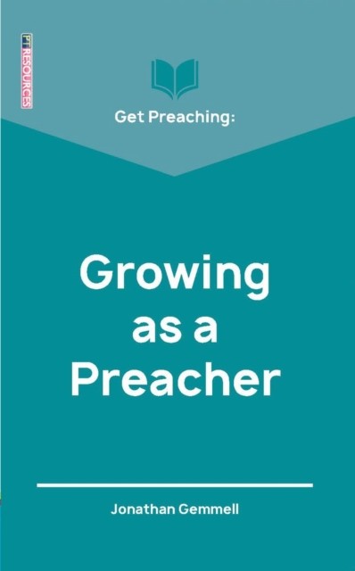 Get Preaching: Growing as a Preacher by Jonathan Gemmell (Paperback Book)