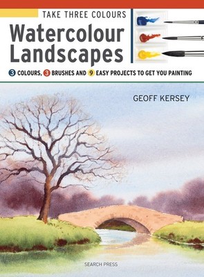 Take Three Colours: Watercolour Landscapes: Start to paint with 3 colours, 3 br,