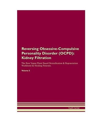 Reversing Obsessive-Compulsive Personality Disorder [OCPD]: Kidney Filtration Th