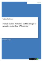 Francis Daniel Pastorius And His Image Of America In The Late 17Th Century Buch